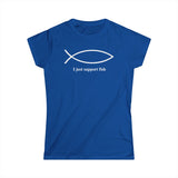 I Just Support Fish - Women's T-Shirt