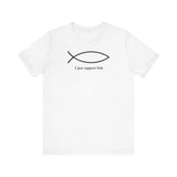 I Just Support Fish -  Men's T-Shirt