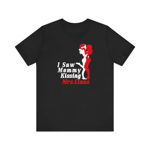 I Saw Mommy Kissing Mrs Claus - Men's T-Shirt