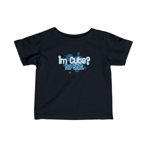 I'm Cute? No Shit - Baby T-Shirt