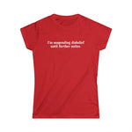 I'm Suspending Disbelief Until Further Notice - Women's T-Shirt