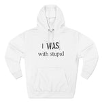 I Was With Stupid - Hoodie