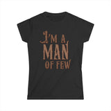 I'm A Man Of Few - Women's T-Shirt