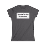 You Know Because Of Coronavirus - Women's T-Shirt