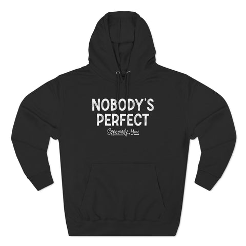 Nobody's Perfect, Especially You - Hoodie