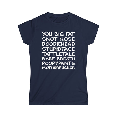 You Big Fat Snot Nose Doodiehead Motherfucker - Women's T-Shirt