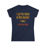 I Put The Lotion In The Basket On The First Date - Women's T-Shirt