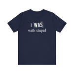 I Was With Stupid - Men's T-Shirt