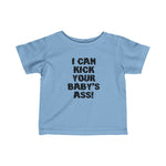 I Can Kick Your Baby's Ass - Baby T-Shirt