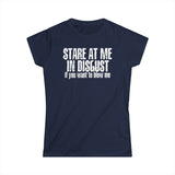 Stare At Me In Disgust - Women's T-Shirt