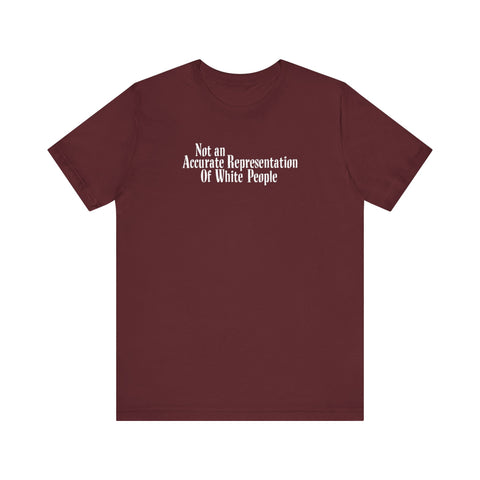 Not An Accurate Representation Of White People -  Men's T-Shirt