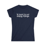 At Least I'm Out Doing Things - Women's T-Shirt