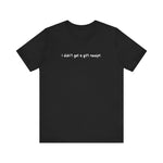 I Didn't Get A Gift Receipt -  Men's T-Shirt