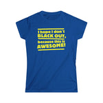 I Hope I Don't Black Out Because This Is Awesome! - Women's T-Shirt