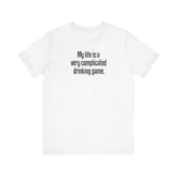 My Life Is A Very Complicated Drinking Game -  Men's T-Shirt