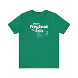 Don't Neglect The Balls - Men's T-Shirt