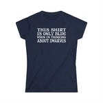 This Shirt Is Only Blue When I'm Thinking About Dwarves - Women's T-Shirt