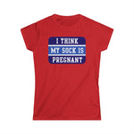 I Think My Sock Is Pregnant - Women's T-Shirt