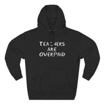 Teachers Are Overpaid - Hoodie