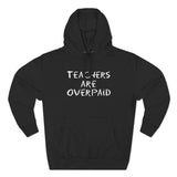 Teachers Are Overpaid - Hoodie