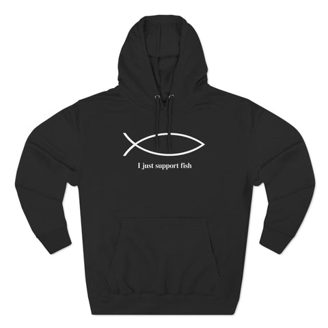 I Just Support Fish - Hoodie