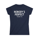 Nobody's Perfect, Especially You - Women's T-Shirt