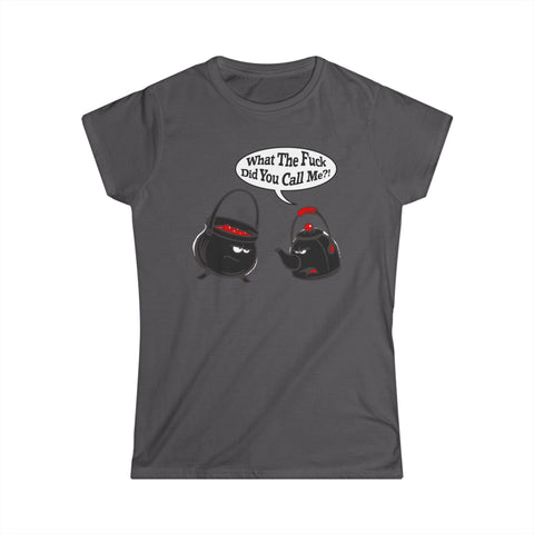 What The Fuck Did You Call Me? (Pot And Kettle) - Women's T-Shirt