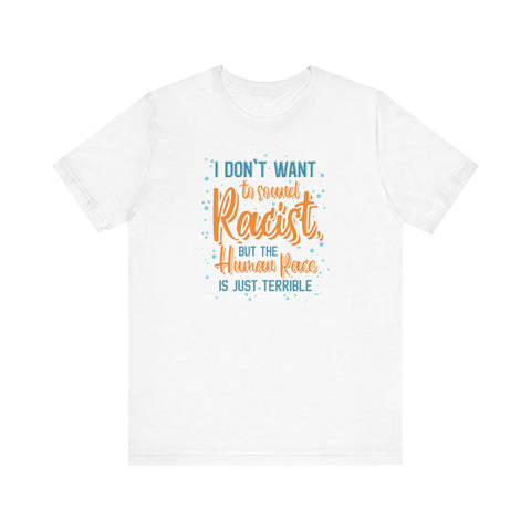 I Don't Want To Sound Racist - Men's T-Shirt