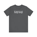 At Least I'm Out Doing Things - Men's T-Shirt