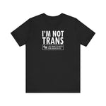 I'm Not Trans. I Just Want To Watch Your Daughter Pee. - Men's T-Shirt