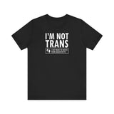 I'm Not Trans. I Just Want To Watch Your Daughter Pee. - Men's T-Shirt