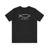 I Just Support Fish -  Men's T-Shirt