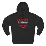 Abort Born Again Christians - Hoodie