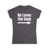 He Loves The Cock - Women's T-Shirt