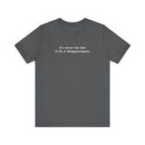 It's Never Too Late To Be A Disappointment -  Men's T-Shirt