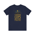 I Hated Cops Before It Was Cool -  Men's T-Shirt