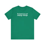 At Least I'm Out Doing Things - Men's T-Shirt