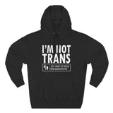 I'm Not Trans. I Just Want To Watch Your Daughter Pee. - Hoodie