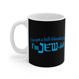 I'm Not A Full Blooded Jew - I'm Jewish - Mug