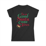 I'm So Good Santa Came Twice - Women's T-Shirt