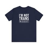 I'm Not Trans. I Just Want To Watch Your Daughter Pee. - Men's T-Shirt