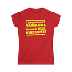 I Hope I Don't Black Out Because This Is Awesome! - Women's T-Shirt