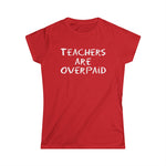 Teachers Are Overpaid - Women's T-Shirt