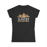 Slavery Gets Shit Done - Women's T-Shirt