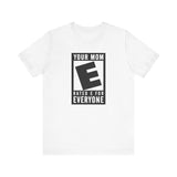 Your Mom - Rated E For Everyone  - Men's T-Shirt