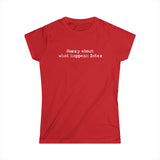 Sorry About What Happens Later - Women's T-Shirt