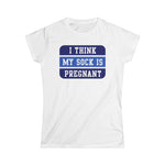 I Think My Sock Is Pregnant - Women's T-Shirt