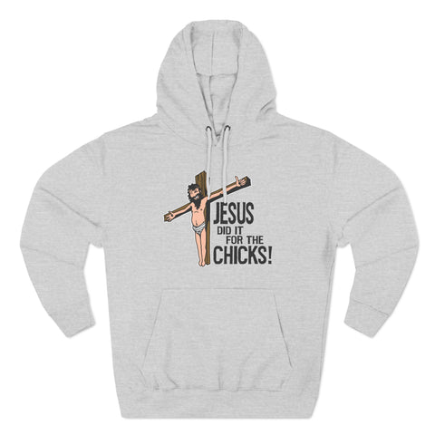 Jesus Did It For The Chicks - Hoodie