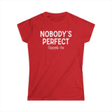 Nobody's Perfect, Especially You - Women's T-Shirt