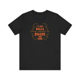 If I Had Balls They Would Be Bigger Than Yours - Men's T-Shirt